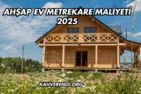 Ahşap Ev Metrekare Maliyeti 2025