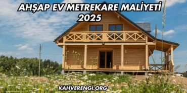 Ahşap Ev Metrekare Maliyeti 2025