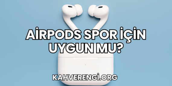 AirPods Spor İçin Uygun mu?