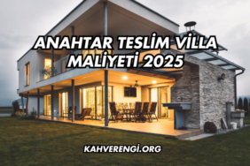 Anahtar Teslim Villa Maliyeti 2025