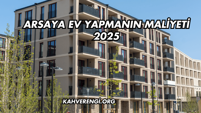 Arsaya Ev Yapmanın Maliyeti 2025
