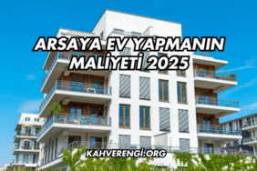 Arsaya Ev Yapmanın Maliyeti 2025