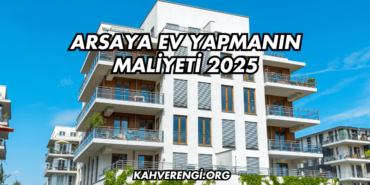Arsaya Ev Yapmanın Maliyeti 2025