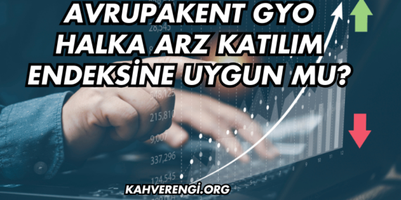 Avrupakent GYO Halka Arz Katılım Endeksine Uygun mu?