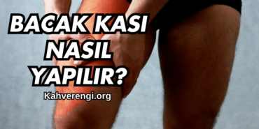 Bacak Kası Nasıl Yapılır