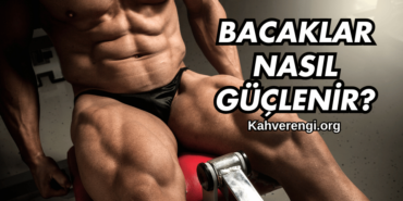 Bacaklar Nasıl Güçlenir