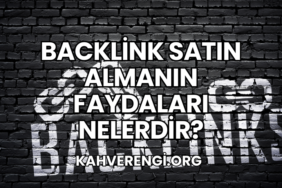 Backlink Satın Almanın Faydaları Nelerdir?