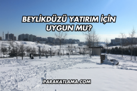 Beylikdüzü Yatırım İçin Uygun mu?