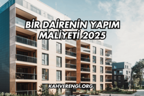 Bir Dairenin Yapım Maliyeti 2025