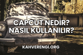 CapCut Nedir? Nasıl Kullanılır?