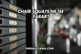 Chair Squats Ne İşe Yarar?