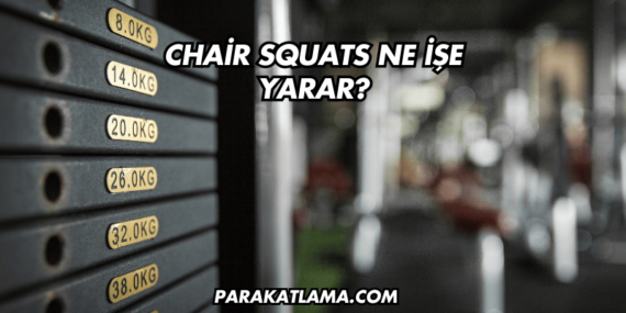 Chair Squats Ne İşe Yarar?