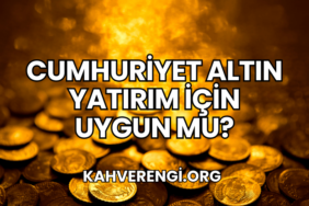 Cumhuriyet Altın Yatırım İçin Uygun mu?