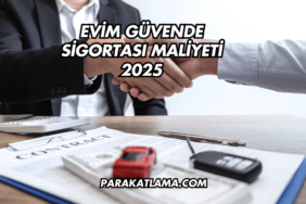 Evim Güvende Sigortası Maliyeti 2025