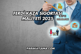 Ferdi Kaza Sigortası Maliyeti 2025