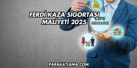 Ferdi Kaza Sigortası Maliyeti 2025