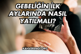 Gebeliğin İlk Aylarında Nasıl Yatılmalı?
