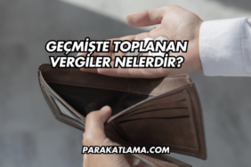 Geçmişte Toplanan Vergiler Nelerdir?