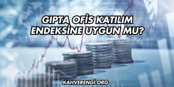 Gıpta Ofis Katılım Endeksine Uygun mu?