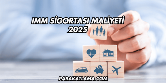 IMM Sigortası Maliyeti 2025