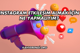 Instagram Etkileşim Almak İçin Ne Yapmalıyım?