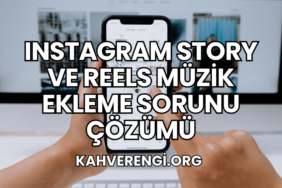 Instagram Story ve Reels Müzik Ekleme Sorunu Çözümü