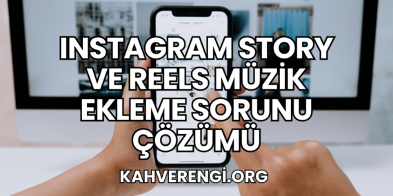 Instagram Story ve Reels Müzik Ekleme Sorunu Çözümü