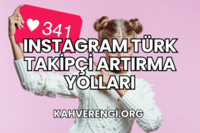 Instagram Türk Takipçi Artırma Yolları