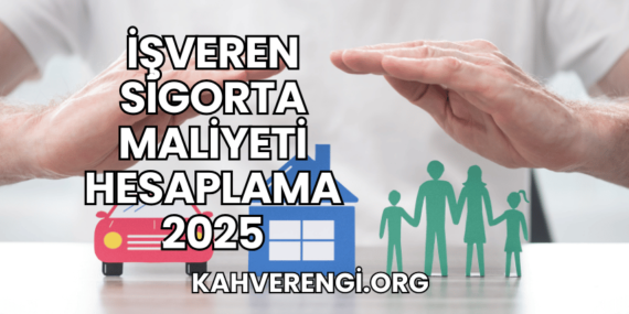 İşveren Sigorta Maliyeti Hesaplama 2025