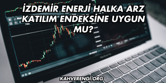 İzdemir Enerji Halka Arz Katılım Endeksine Uygun mu?