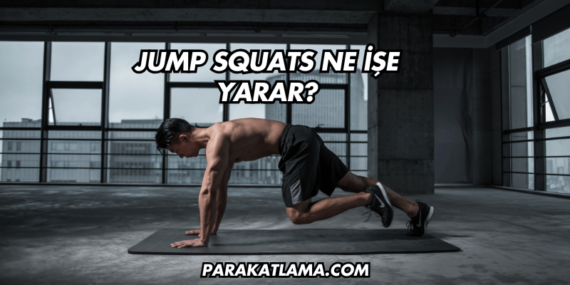Jump Squats Ne İşe Yarar?