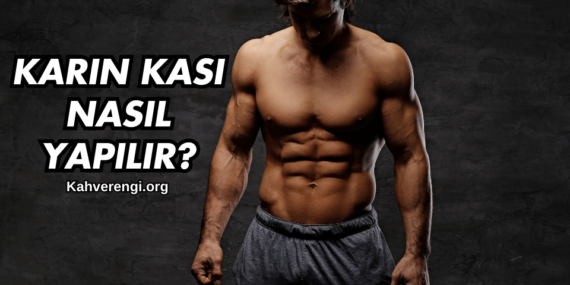 Karın Kası Nasıl Yapılır?