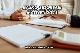 Kasko Sigortası Maliyeti 2025