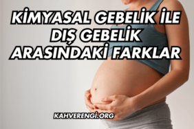 Kimyasal Gebelik ile Dış Gebelik Arasındaki Farklar