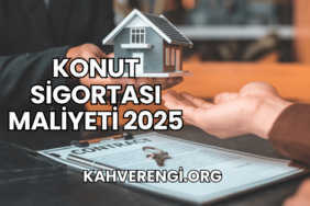 Konut Sigortası Maliyeti 2025