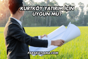 Kurtköy Yatırım İçin Uygun mu?