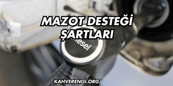 Mazot Desteği Şartları