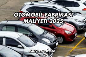 Otomobil Fabrikası Maliyeti 2025