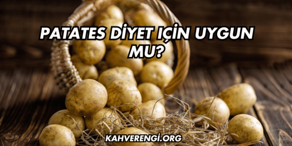 Patates Diyet İçin Uygun mu?