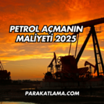 Petrol Açmanın Maliyeti 2025
