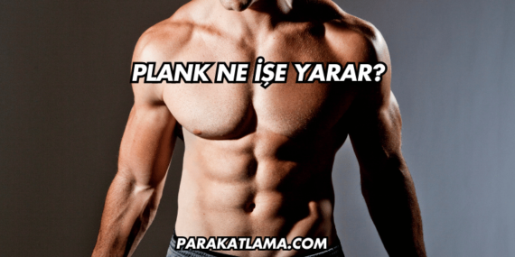 Plank Ne İşe Yarar?