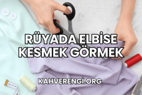 Rüyada Elbise Kesmek Görmek
