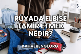 Rüyada Elbise Tamir Etmek Nedir?