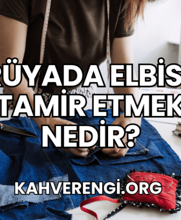 Rüyada Elbise Tamir Etmek Nedir?