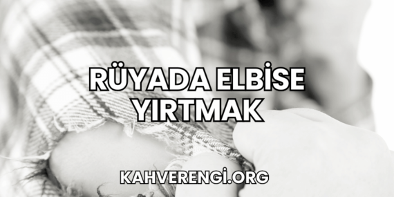 Rüyada Elbise Yırtmak