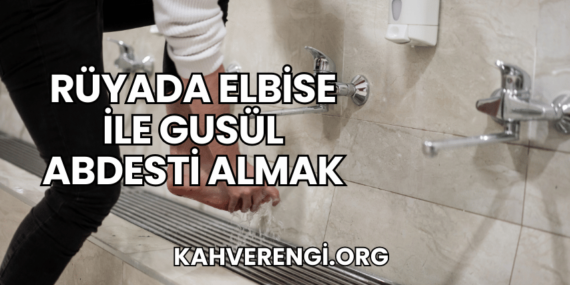 Rüyada Elbise ile Gusül Abdesti Almak