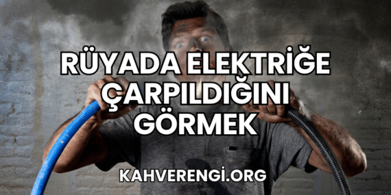 Rüyada Elektriğe Çarpıldığını Görmek