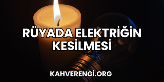 Rüyada Elektriğin Kesilmesi