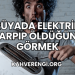 Rüyada Elektrik Çarpıp Öldüğünü Görmek