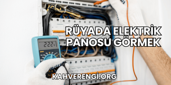 Rüyada Elektrik Panosu Görmek